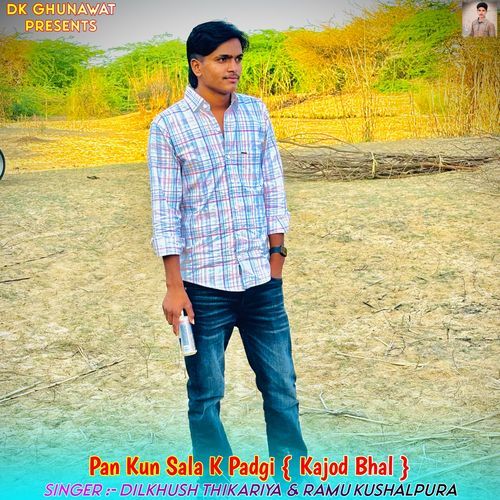Pan Kun Sala K Padgi (Kajod Bhal)