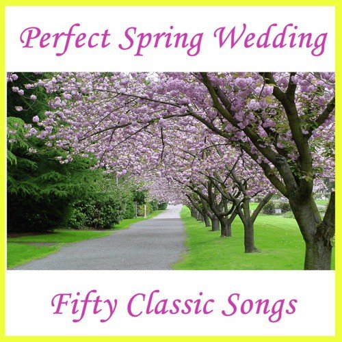 Perfect Spring Wedding: Fifty Classic Songs