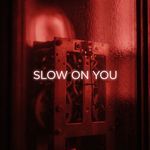 Slow On You