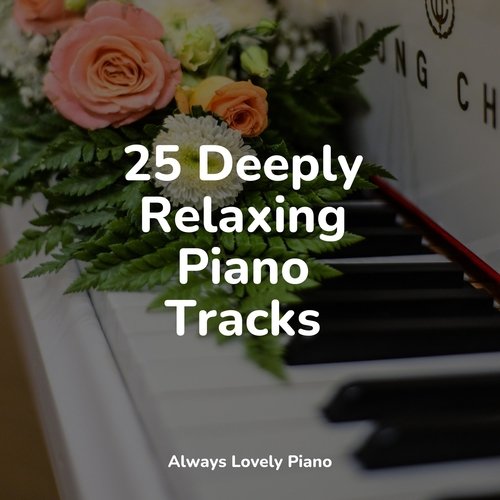 25 Deeply Relaxing Piano Tracks