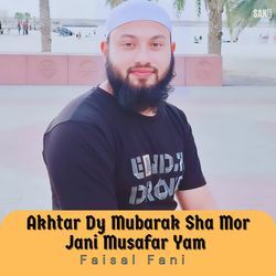 Akhtar Dy Mubarak Sha Mor Jani Musafar Yam-PjgIcEZEdHk