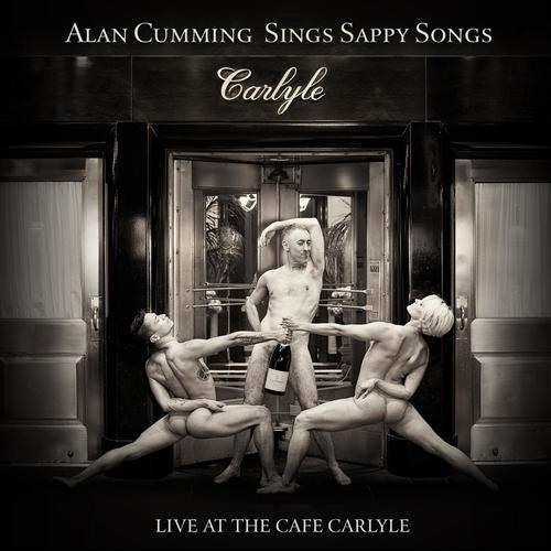 Alan Cumming Sings Sappy Songs: Live at the Cafe Carlyle