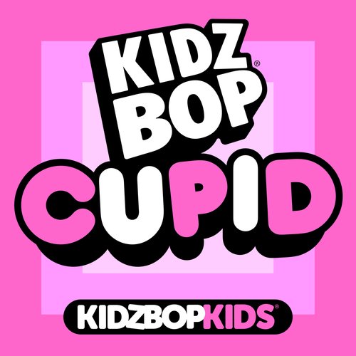 Cupid Lyrics - KIDZ BOP Kids - Only on JioSaavn
