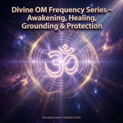 Divine OM Frequency Series - Awakening, Healing, Grounding & Protection