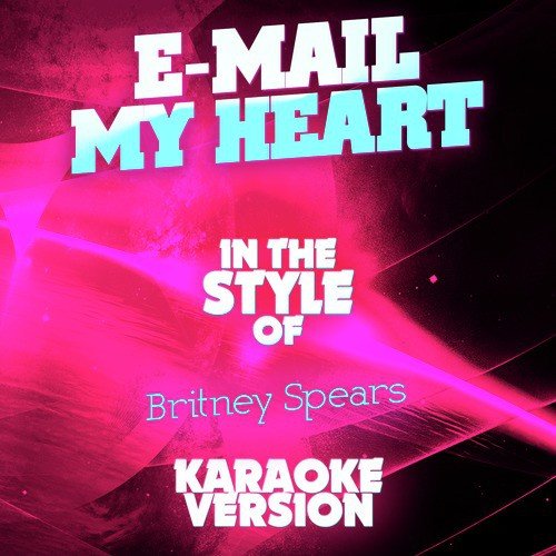 E-Mail My Heart (In the Style of Britney Spears) [Karaoke Version]