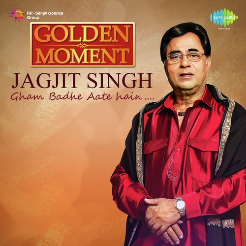 Golden Moment - Jagjit Singh - Gham Badhe Aate Hain
