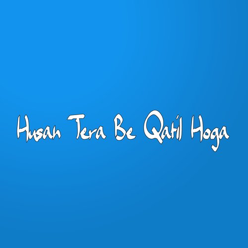 Husan Tera Be Qatil Hoga