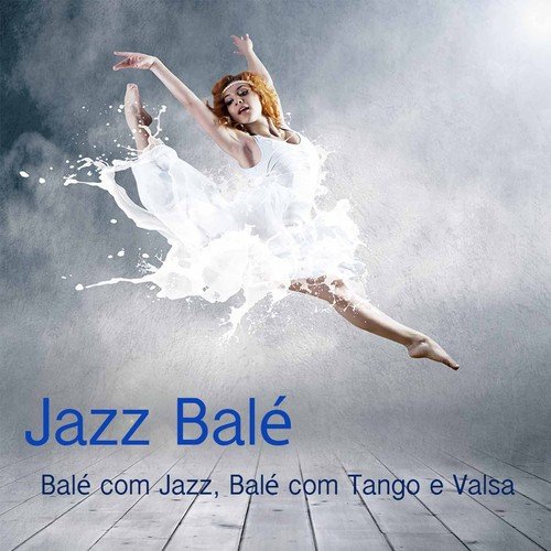 Jazz Balé: Balé com Jazz, Balé com Tango e Valsa, Balé Moderno e Dança de Salão, Musicas Piano para Escola de Dança, Cursos de Baile e Balé Romântico_poster_image