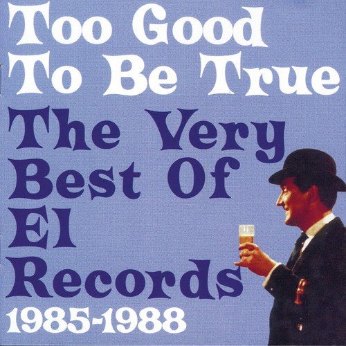 Too Good To Be True: The Very Best Of El Records 1985-1988