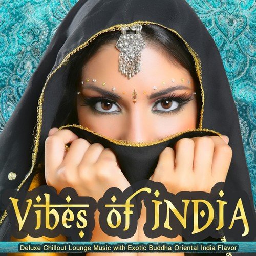 Vibes of India (Deluxe Chillout Lounge Music with Exotic Buddha Oriental India Flavor)