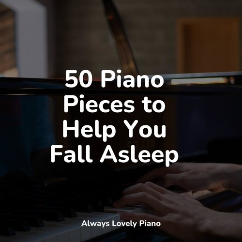 50 Piano Pieces to Help You Fall Asleep