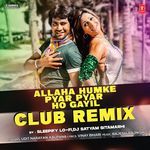 Allaha Humke Pyar Pyar Ho Gayil Club Remix(Remix By Sleepify Lo-Fi,Dj Satyam Sitamarhi)