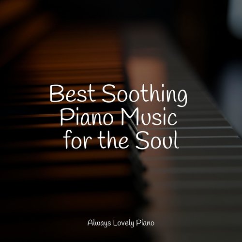 Best Soothing Piano Music for the Soul