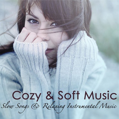 Cozy & Soft Music – Slow Songs & Relaxing Instrumental Music to Warm You on Winter Time