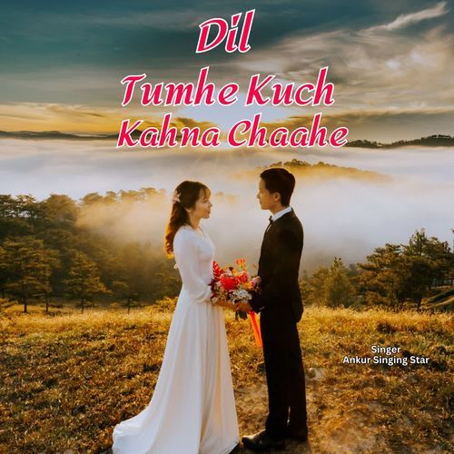 Dil Tumhe Kuch Kahna Chaahe