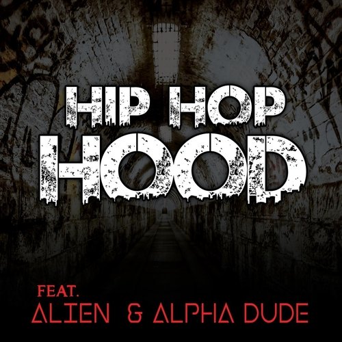Hip Hop Hood (feat. Alien & Alpha Dude)