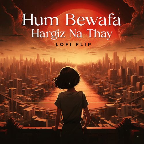 Hum Bewafa Hargiz Na Thay (Lofi Flip)