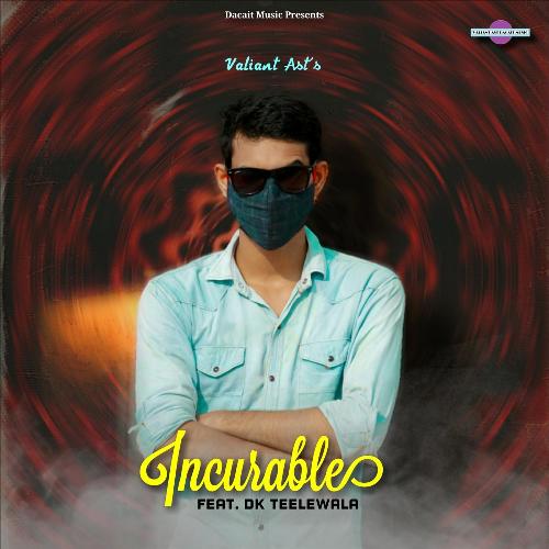 Incurable (feat. Dk Teelewala)