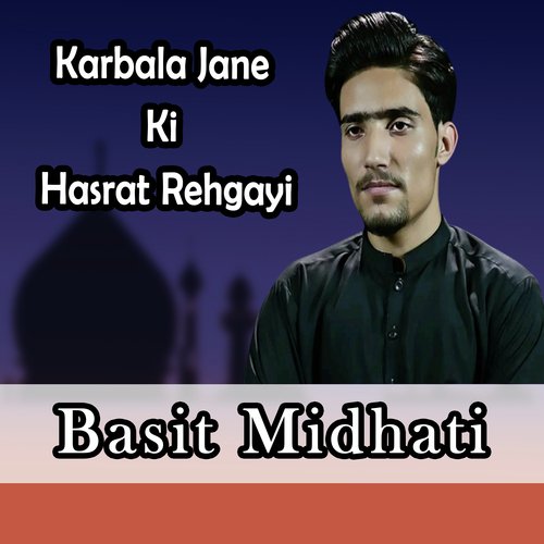 Karbala Jane Ki Hasrat Rehgayi