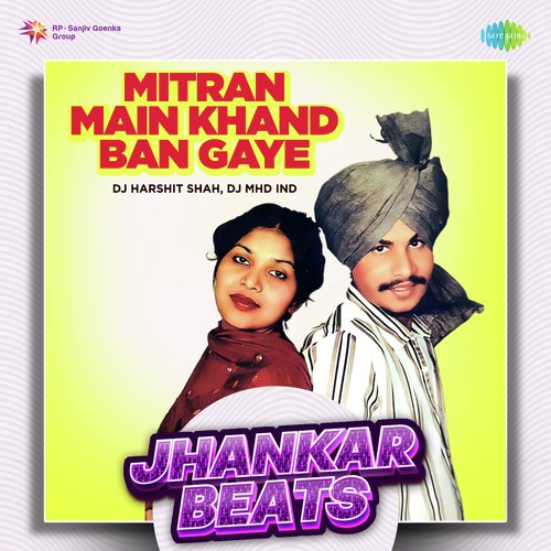 Mitran Main Khand Ban Gaye - Jhankar Beats