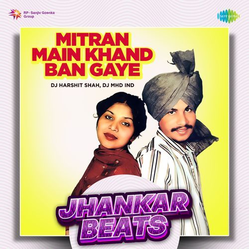 Mitran Main Khand Ban Gaye - Jhankar Beats