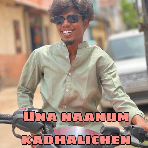 Una Naanum Kadhalichen