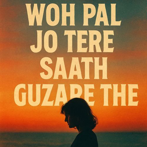 Woh Pal Jo Tere Saath Guzare The