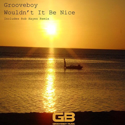 Wouldnt It Be Nice (Grooveboy Mix) Lyrics - Wouldnt It Be Nice