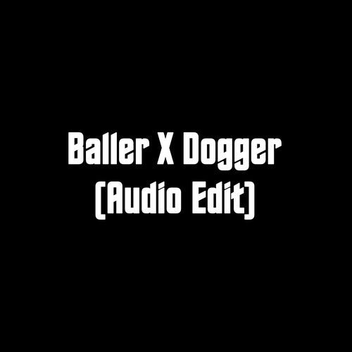 Baller X Dogger (Audio Edit) (1)