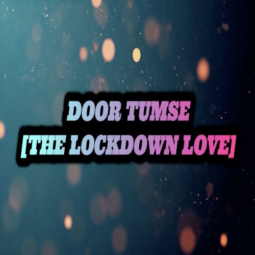 DOOR TUMSE [THE LOCKDOWN LOVE]