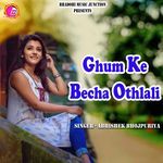 Ghum Ke Becha Othlali