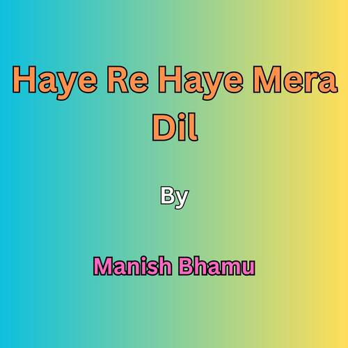 Haye Re Haye Mera Dil