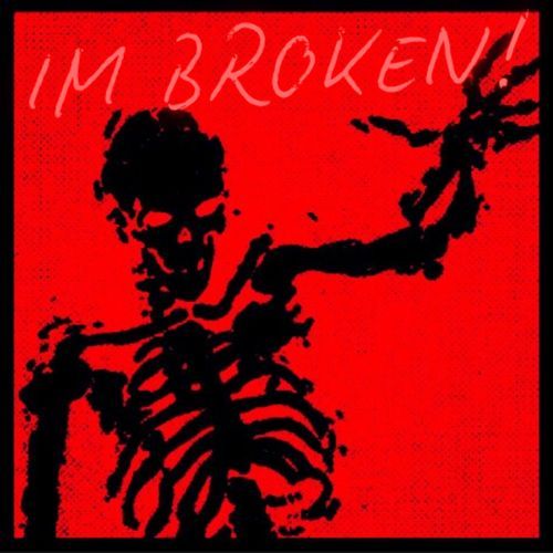 IM BROKEN!
