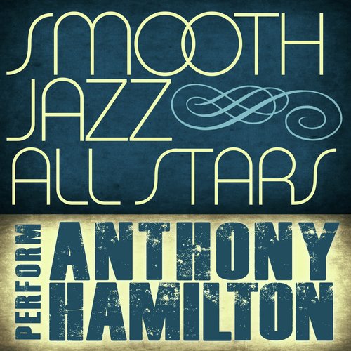 Smooth Jazz All Stars Perform Anthony Hamilton
