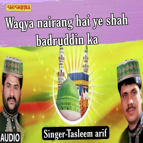 Waqya nairang hai ye shah badruddin ka