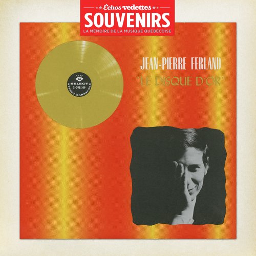 Échos Vedettes Souvenirs: Jean-Pierre Ferland - Le disque d'or