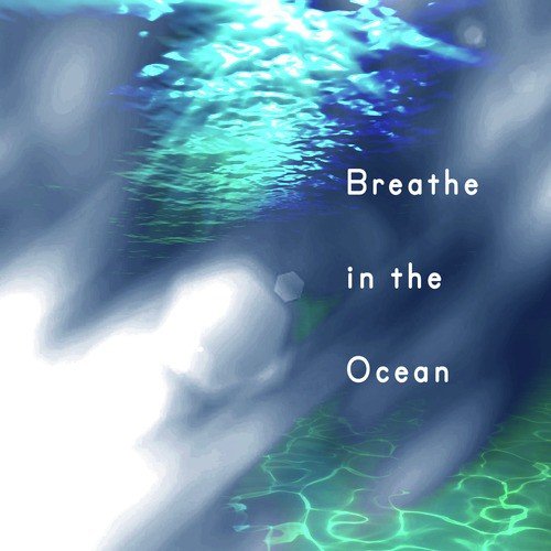 Breathe in the Ocean