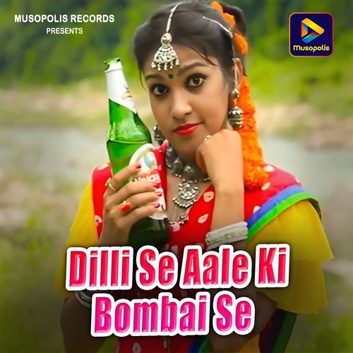 Delhi Se Aale Ki Bombai Se