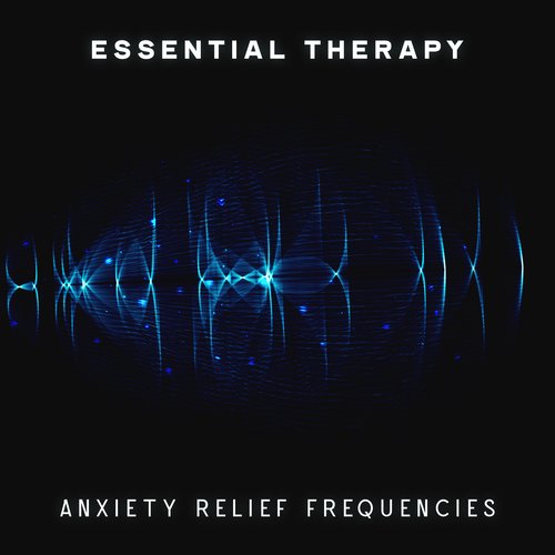 Essential Therapy: Anxiety Relief Frequencies