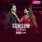 Gumsum Naina (DJ More Remix)