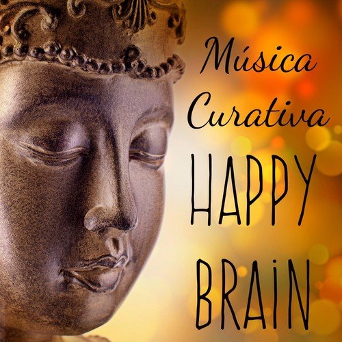 Happy Brain - Música Curativa para Meditar Dormir Bien Terapia de Masajes Ejercicios de Memoria con Sonidos Instrumentales Espirituales