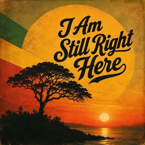 I Am Still Right Here