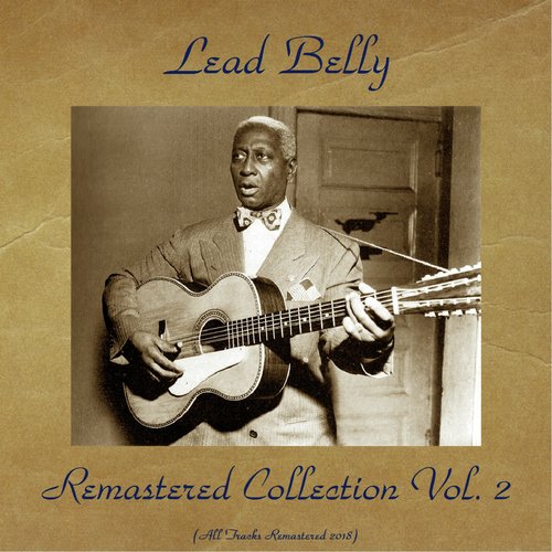 LeadBelly Remastered Collection Vol. 2 (All Tracks Remastered 2018)