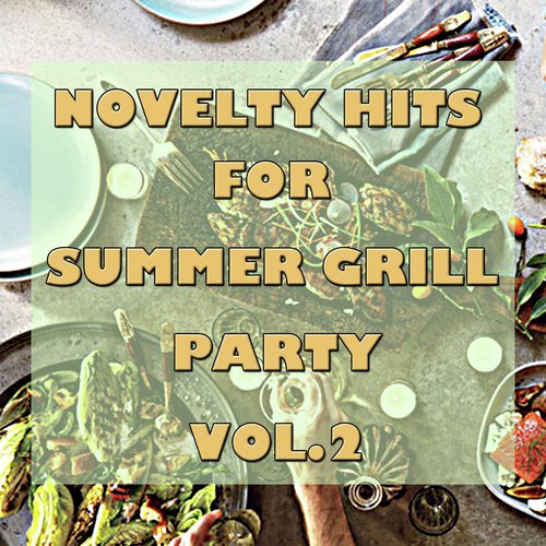 Novelty Hits For Summer Grill Party, Vol.2 Songs Download Free Online