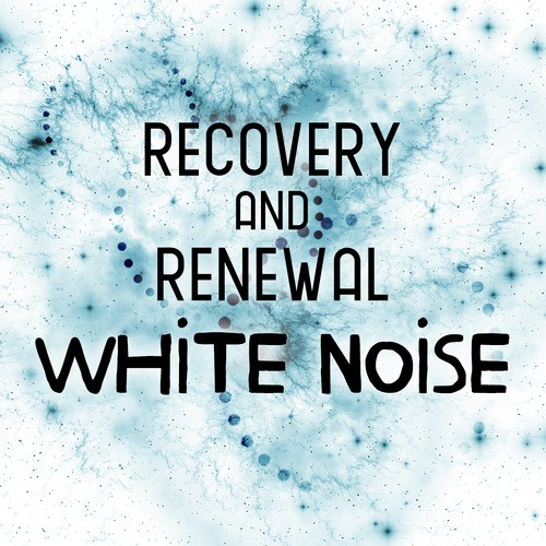 Recovery and Renewal: White Noise