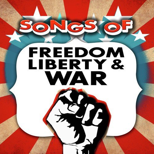 Songs of Freedom, Liberty, & War