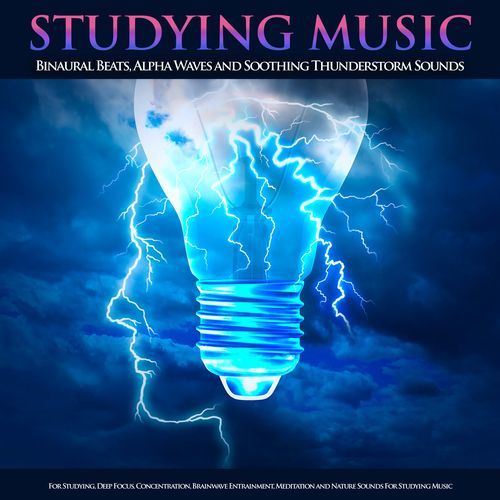 Studying Music: Binaural Beats, Alpha Waves and Soothing Thunderstorm Sounds For Studying, Deep Focus, Concentration, Brainwave Entrainment, Meditation and Nature Sounds For Studying Music