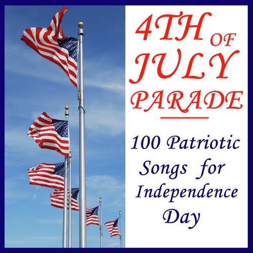 4th Of July Parade: 100 Patriotic Songs For Independence Day Songs ...