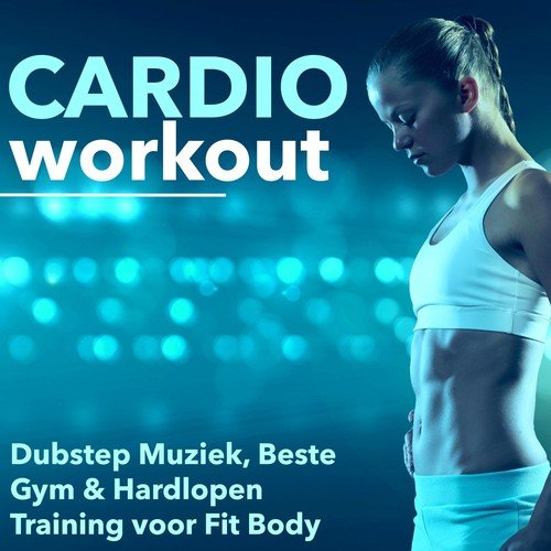 Cardio Workout - Dubstep Muziek, Beste Gym & Hardlopen Training voor Fit Body