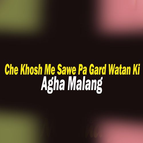 Che Khosh Me Sawe Pa Gard Watan Ki